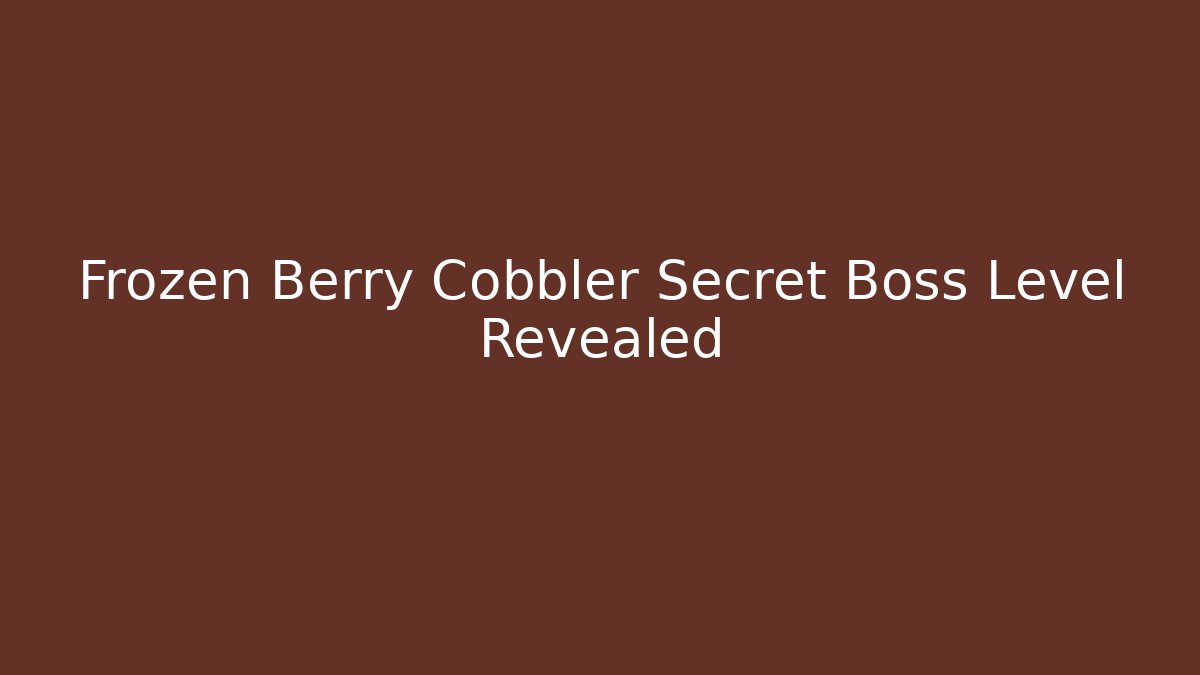 Frozen Berry Cobbler Secret Boss Level Revealed