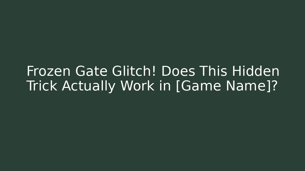 Frozen Gate Glitch! Does This Hidden Trick Actually Work in [Game Name]?