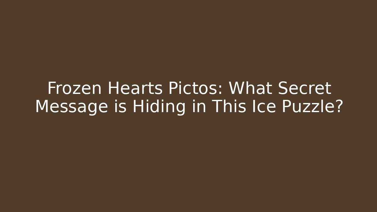 Frozen Hearts Pictos: What Secret Message is Hiding in This Ice Puzzle?