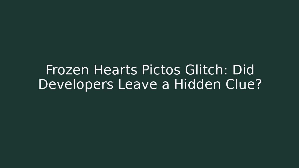Frozen Hearts Pictos Glitch: Did Developers Leave a Hidden Clue?