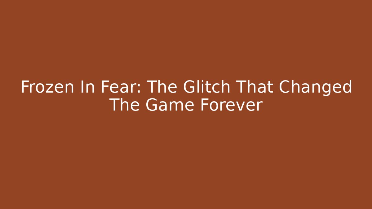 Frozen In Fear: The Glitch That Changed The Game Forever