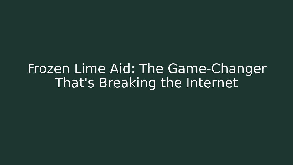 Frozen Lime Aid: The Game-Changer That's Breaking the Internet