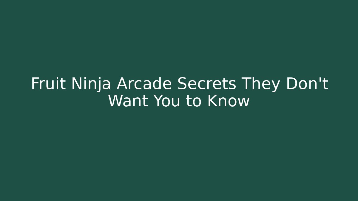 Fruit Ninja Arcade Secrets They Don't Want You to Know