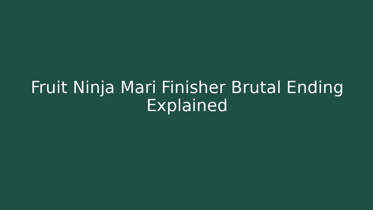 Fruit Ninja Mari Finisher Brutal Ending Explained