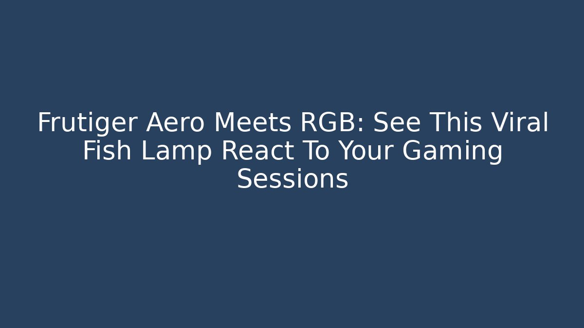 Frutiger Aero Meets RGB: See This Viral Fish Lamp React To Your Gaming Sessions