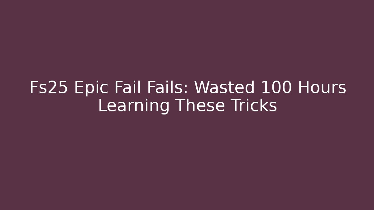 Fs25 Epic Fail Fails: Wasted 100 Hours Learning These Tricks