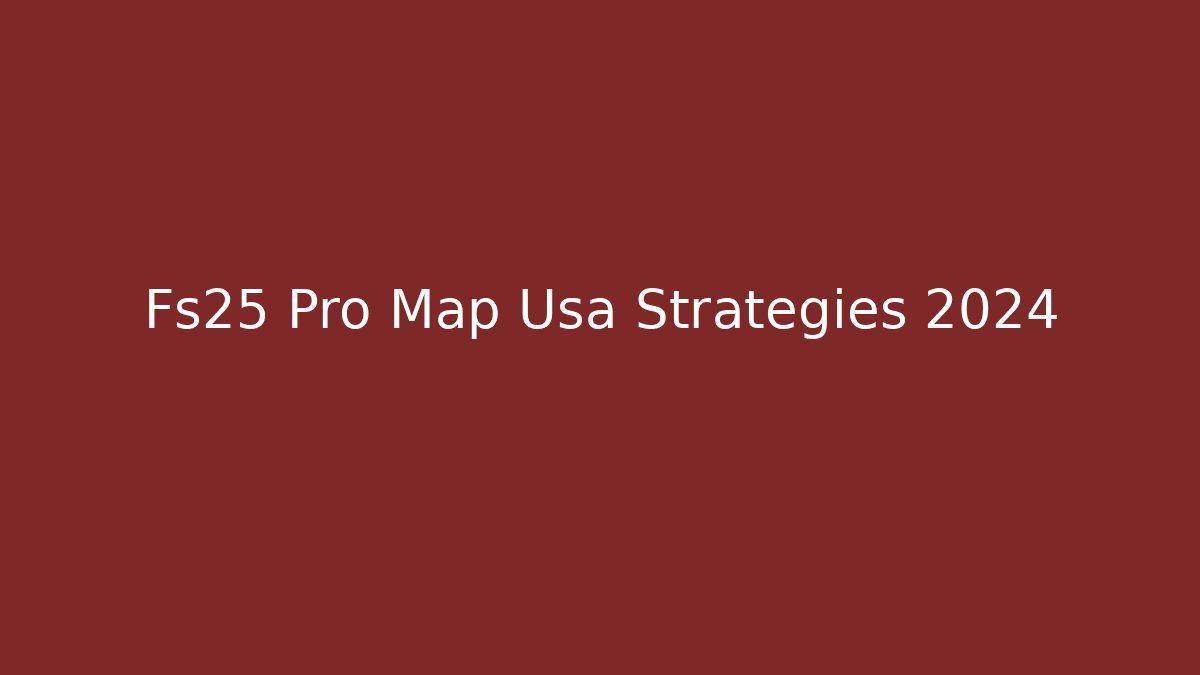 Fs25 Pro Map Usa Strategies 2024 - Critter Realm