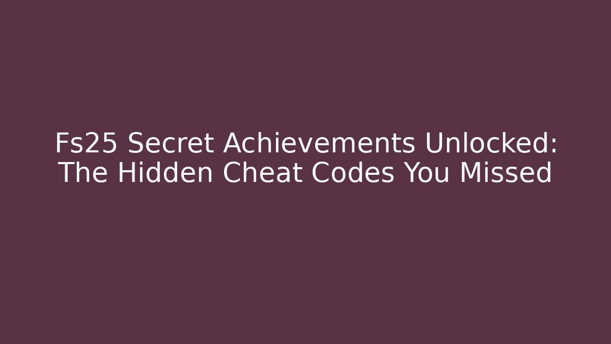 Fs25 Secret Achievements Unlocked: The Hidden Cheat Codes You Missed - Critter Realm