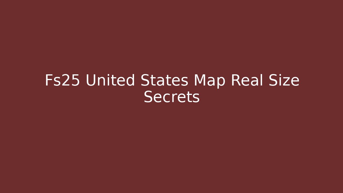 Fs25 United States Map Real Size Secrets - Critter Realm