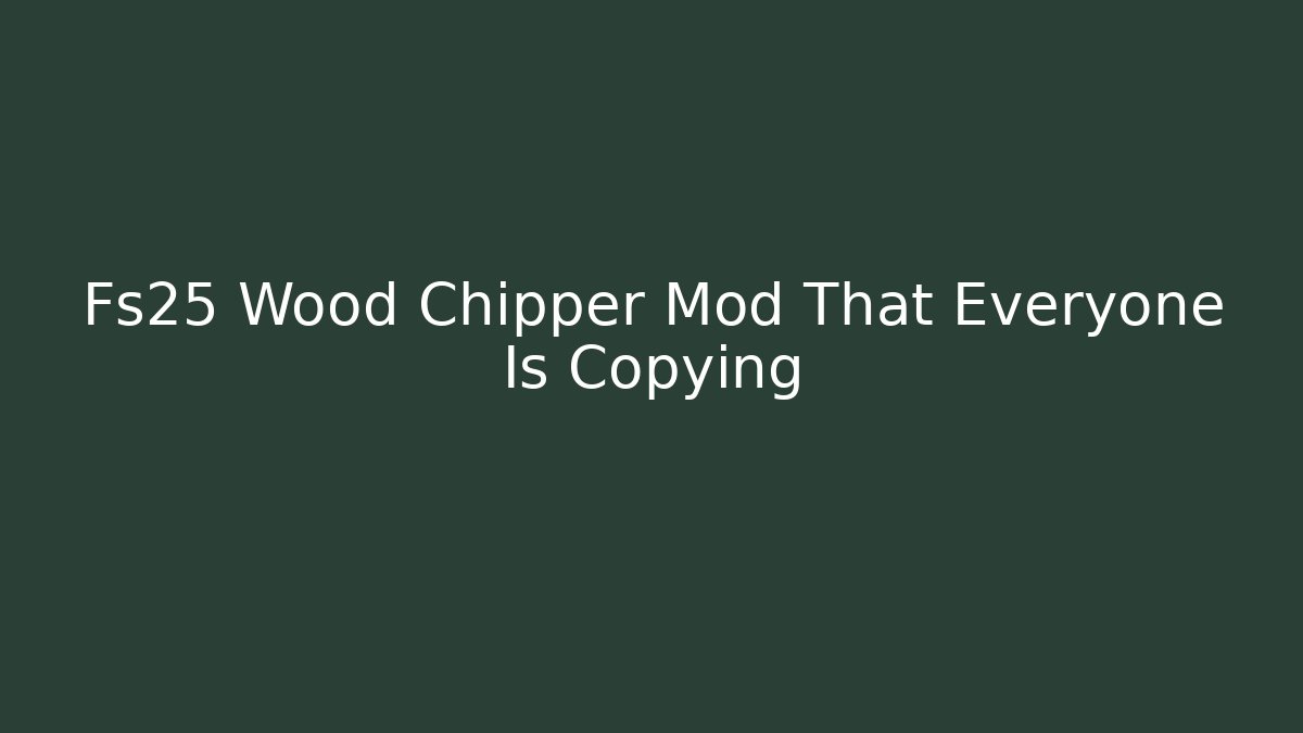 Fs25 Wood Chipper Mod That Everyone Is Copying - Critter Realm