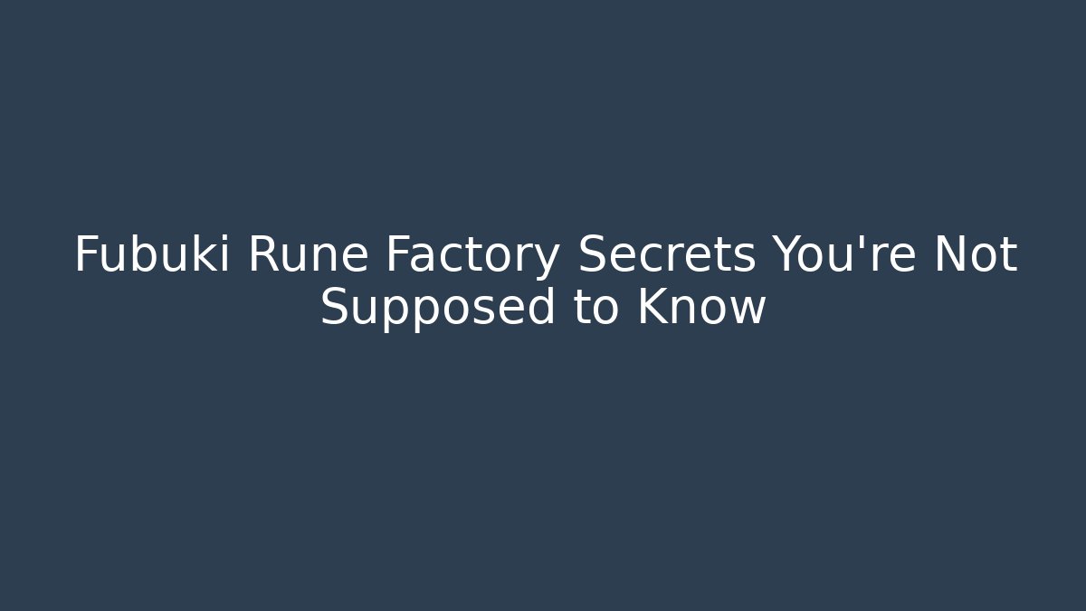 Fubuki Rune Factory Secrets You're Not Supposed to Know