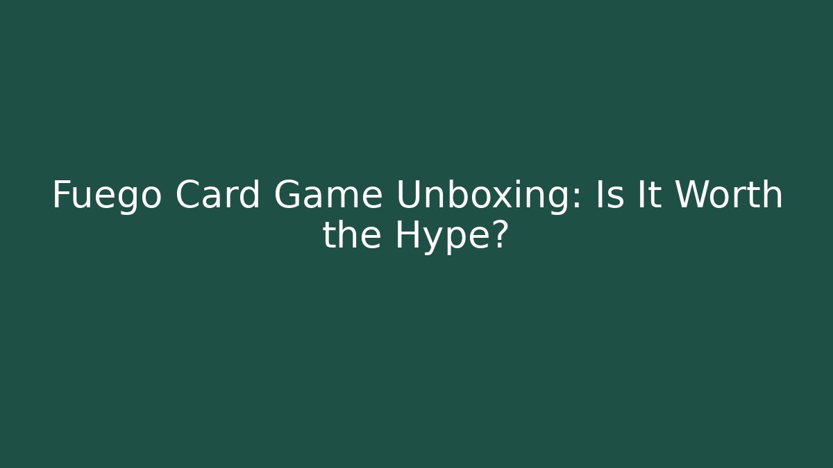 Fuego Card Game Unboxing: Is It Worth the Hype?