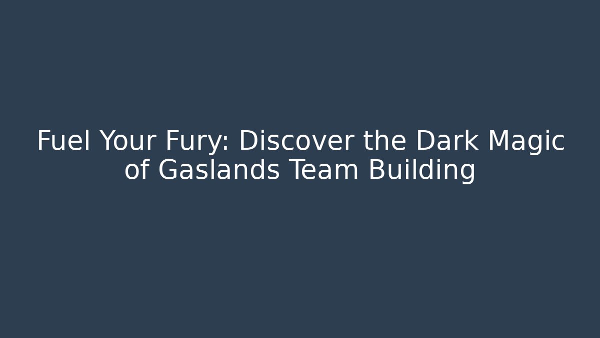 Fuel Your Fury: Discover the Dark Magic of Gaslands Team Building