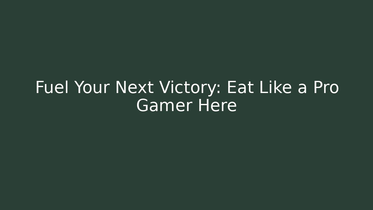Fuel Your Next Victory: Eat Like a Pro Gamer Here