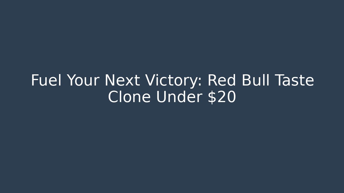 Fuel Your Next Victory: Red Bull Taste Clone Under $20