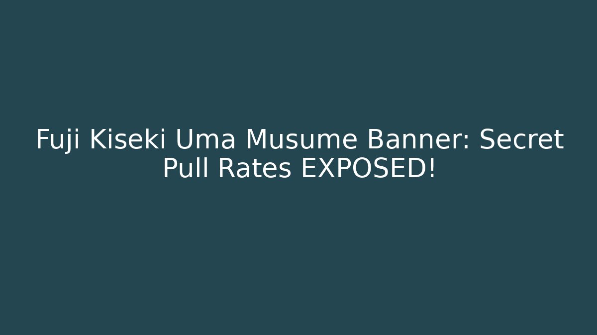 Fuji Kiseki Uma Musume Banner: Secret Pull Rates EXPOSED! - Critter Realm