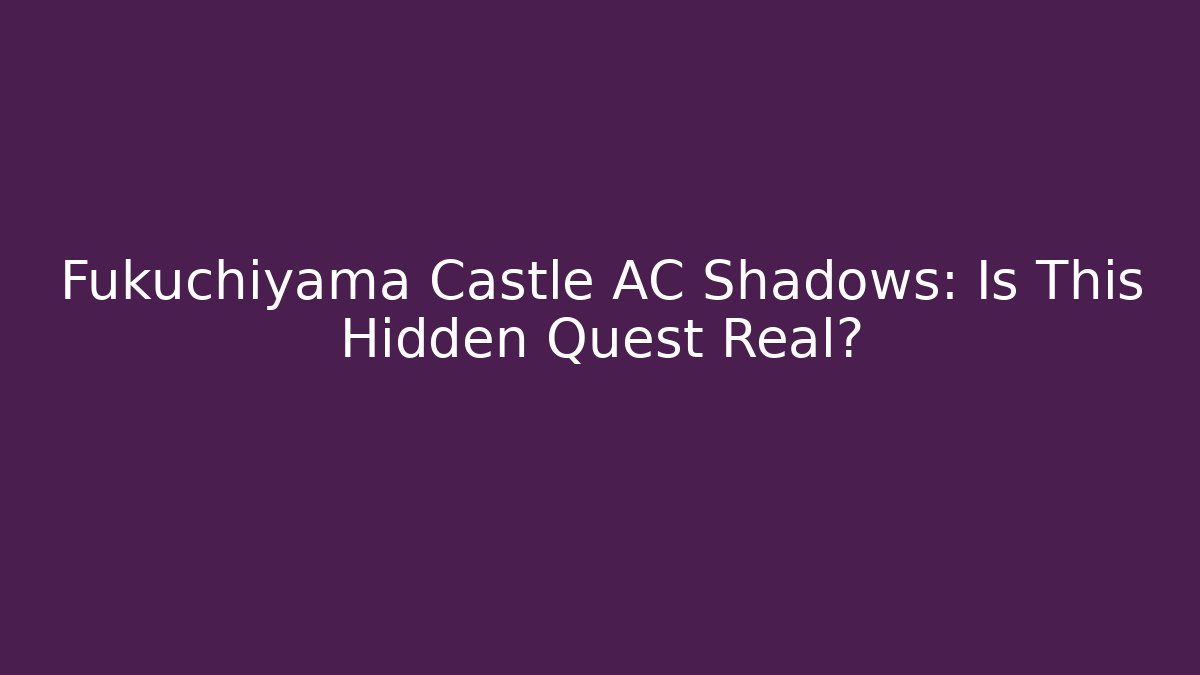 Fukuchiyama Castle AC Shadows: Is This Hidden Quest Real? - Critter Realm