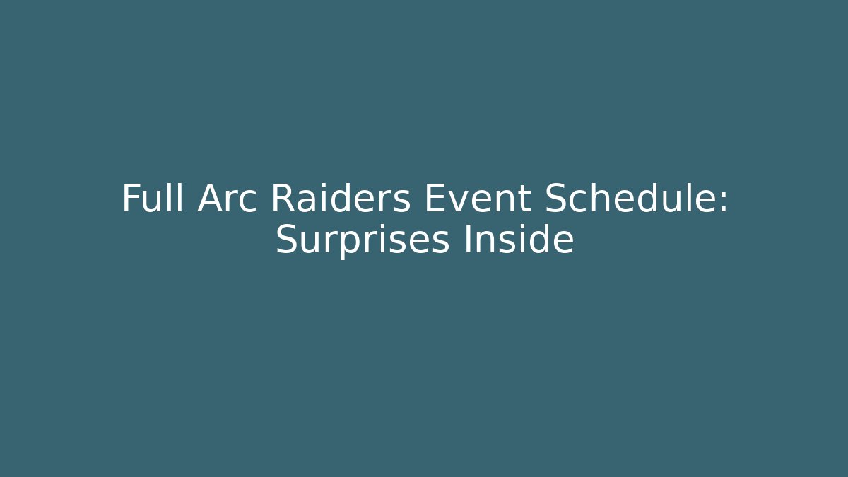 Full Arc Raiders Event Schedule: Surprises Inside