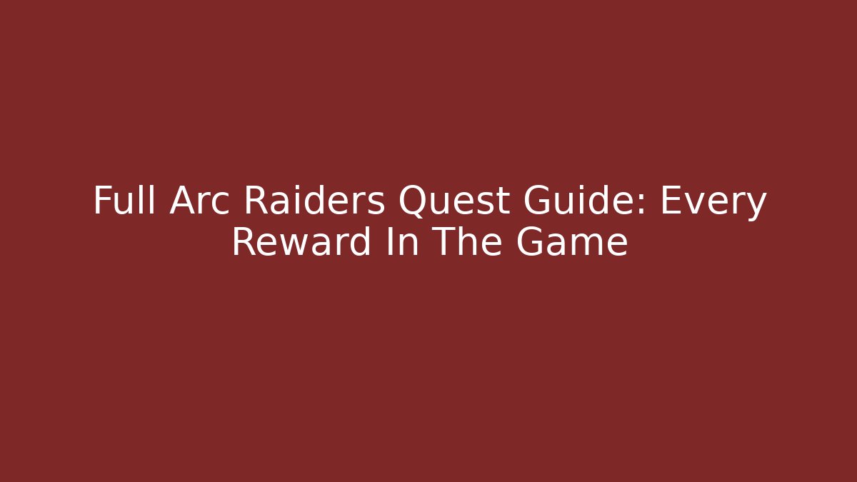 Full Arc Raiders Quest Guide: Every Reward In The Game