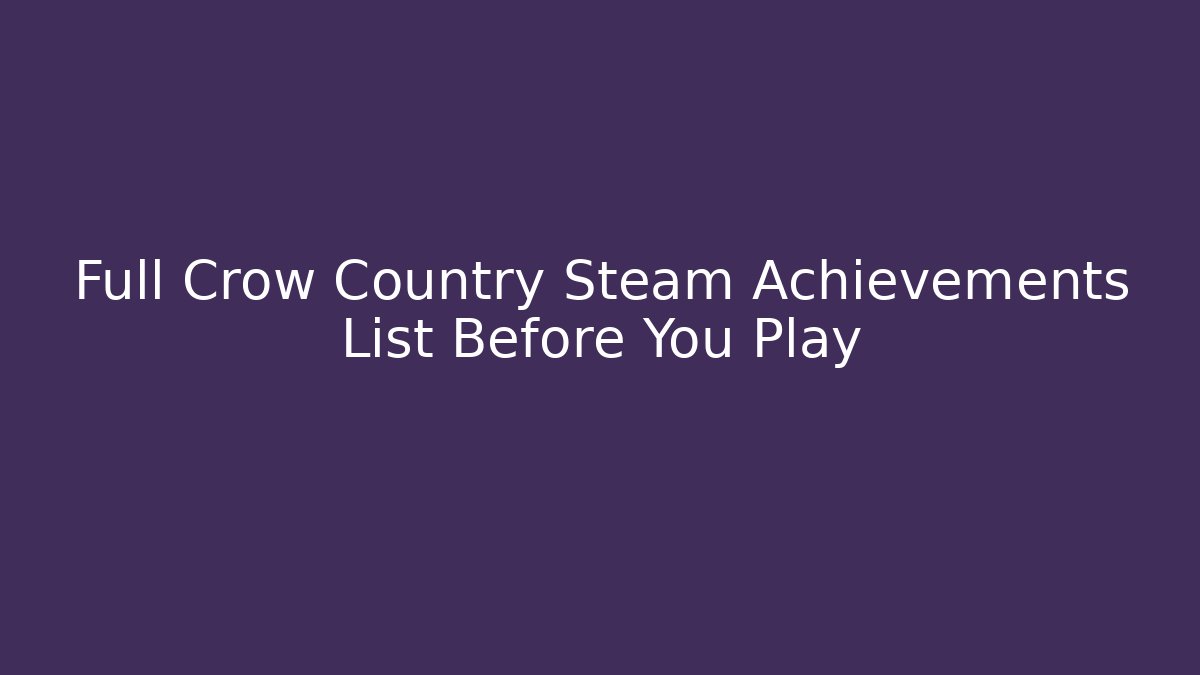 Full Crow Country Steam Achievements List Before You Play - Critter Realm