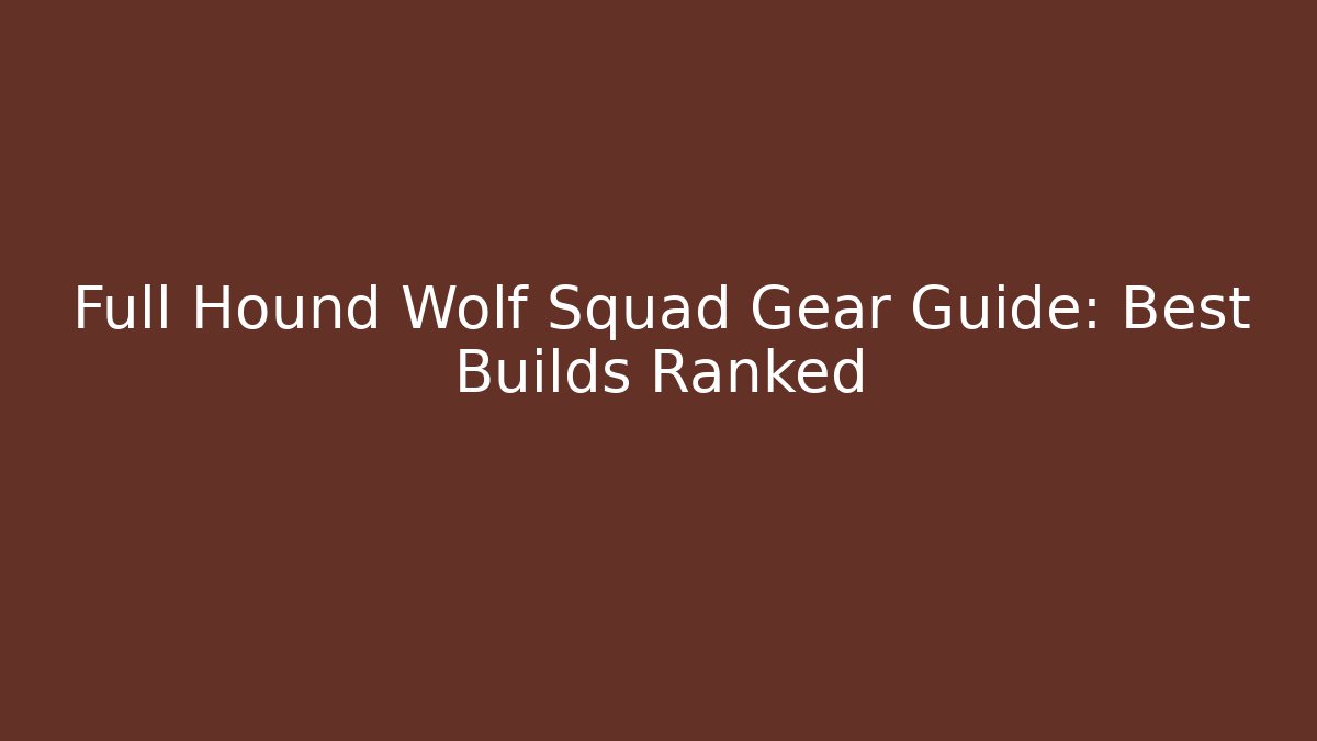 Full Hound Wolf Squad Gear Guide: Best Builds Ranked - Critter Realm