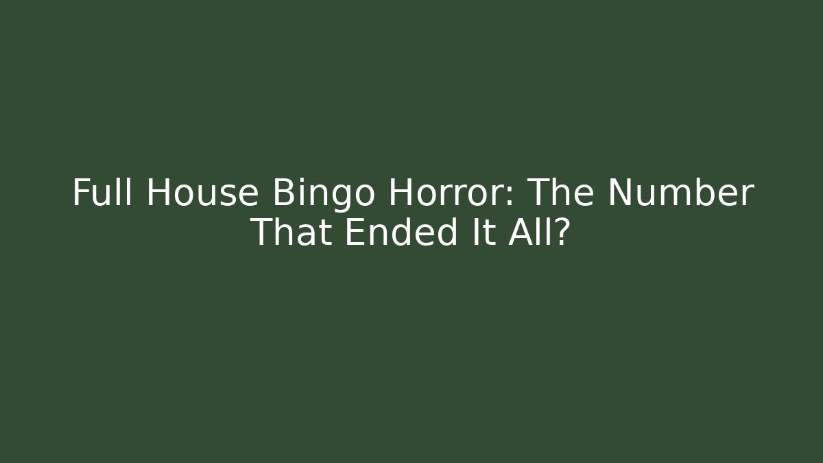 Full House Bingo Horror: The Number That Ended It All?