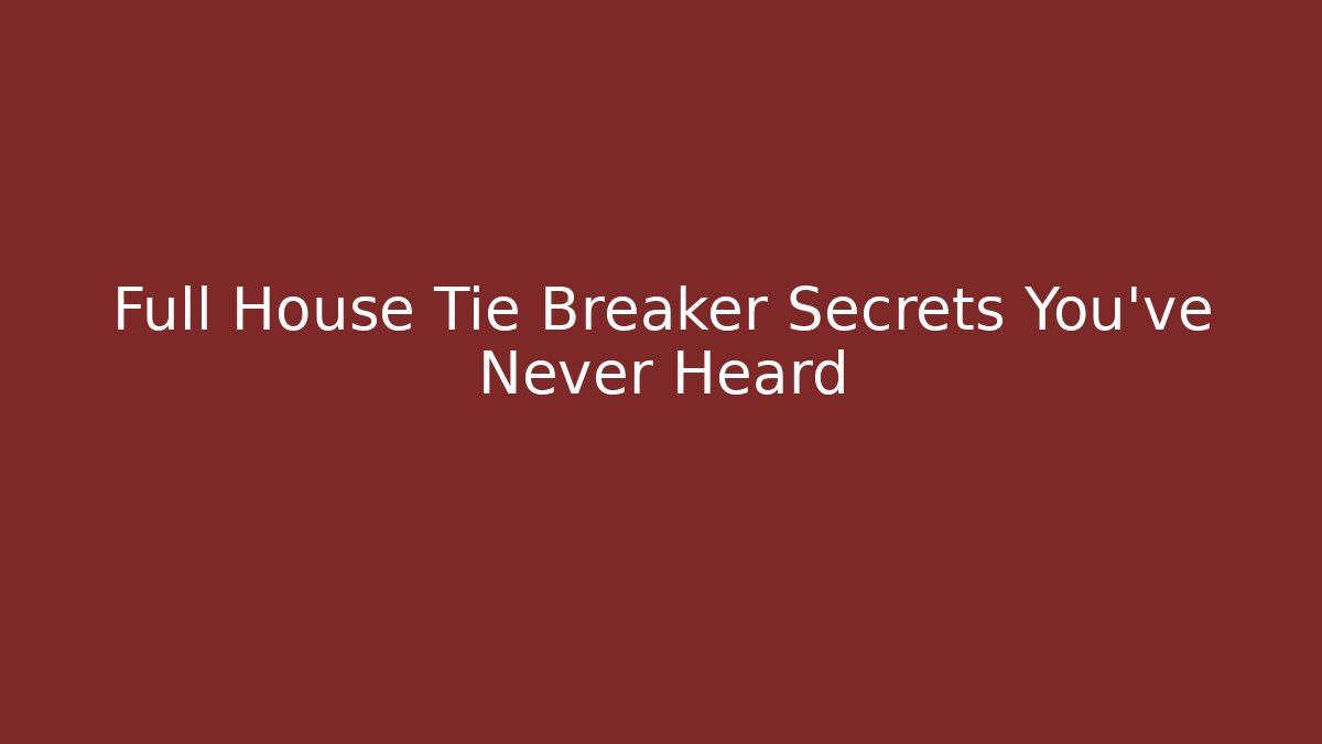 Full House Tie Breaker Secrets You’ve Never Heard