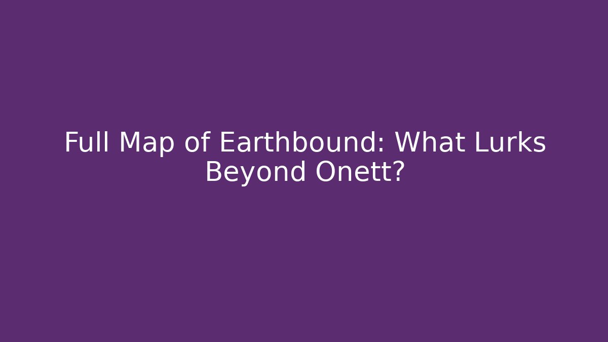 Full Map of Earthbound: What Lurks Beyond Onett?