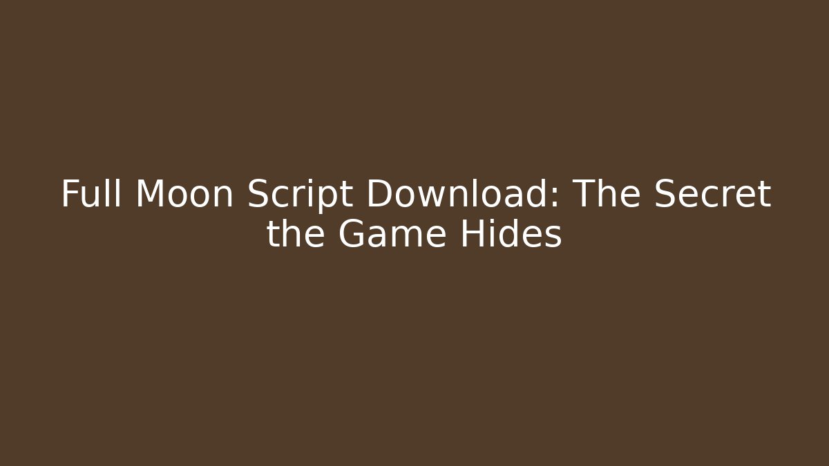 Full Moon Script Download: The Secret the Game Hides
