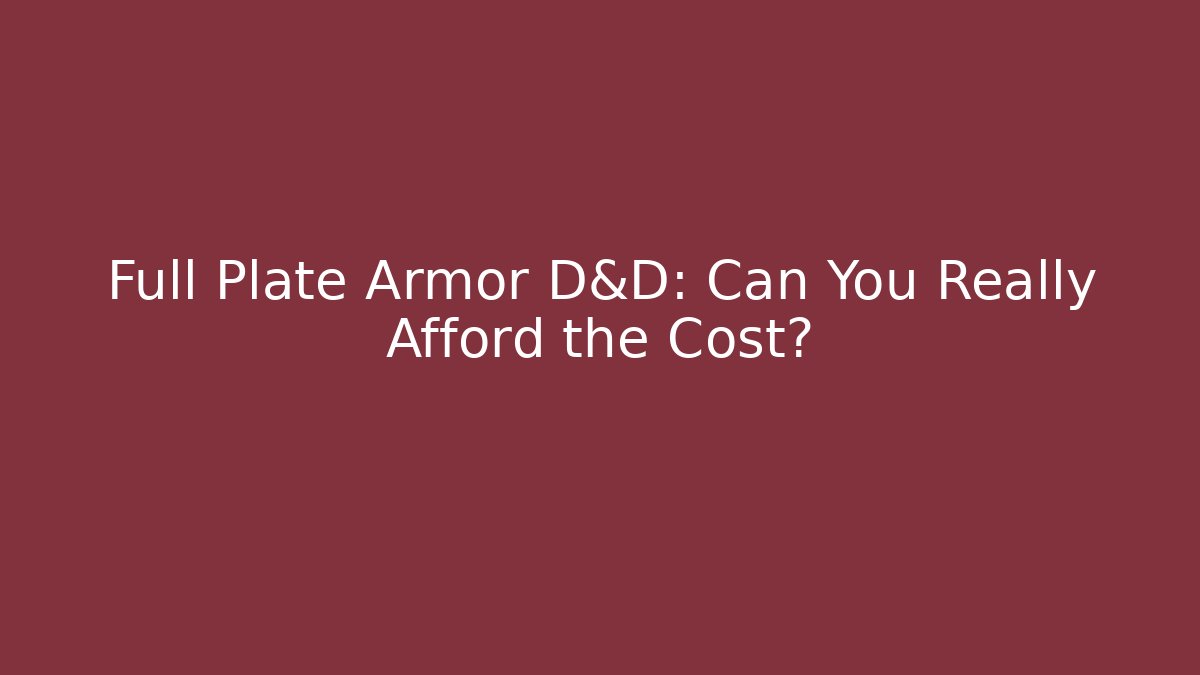 Full Plate Armor D&D: Can You Really Afford the Cost?