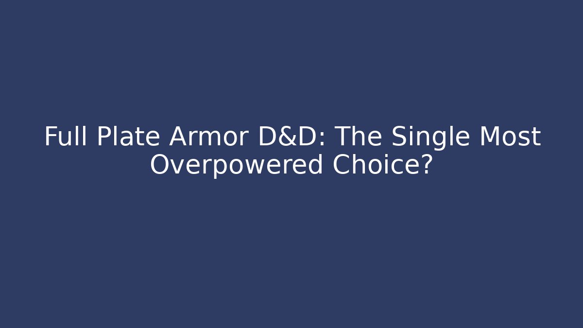 Full Plate Armor D&D: The Single Most Overpowered Choice?