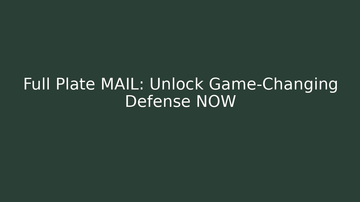 Full Plate MAIL: Unlock Game-Changing Defense NOW