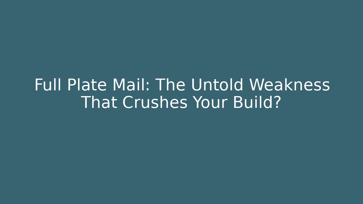 Full Plate Mail: The Untold Weakness That Crushes Your Build? - Critter Realm