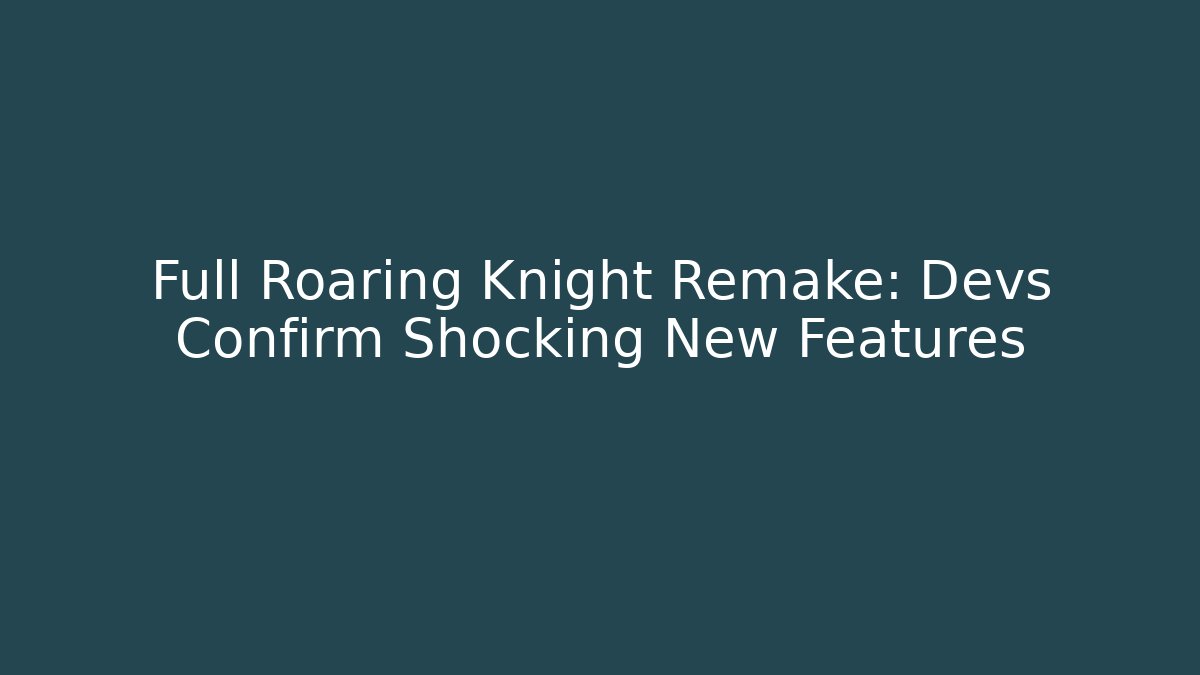 Full Roaring Knight Remake: Devs Confirm Shocking New Features - Critter Realm