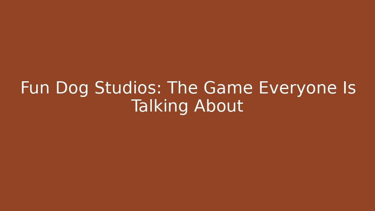 Fun Dog Studios: The Game Everyone Is Talking About