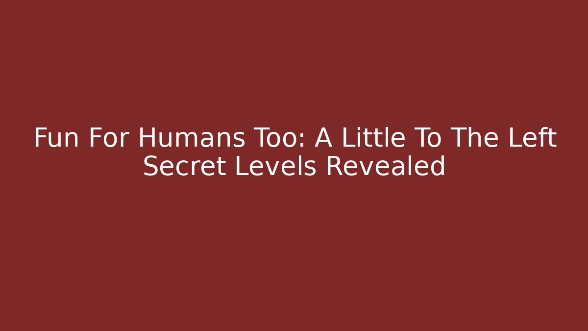 Fun For Humans Too: A Little To The Left Secret Levels Revealed