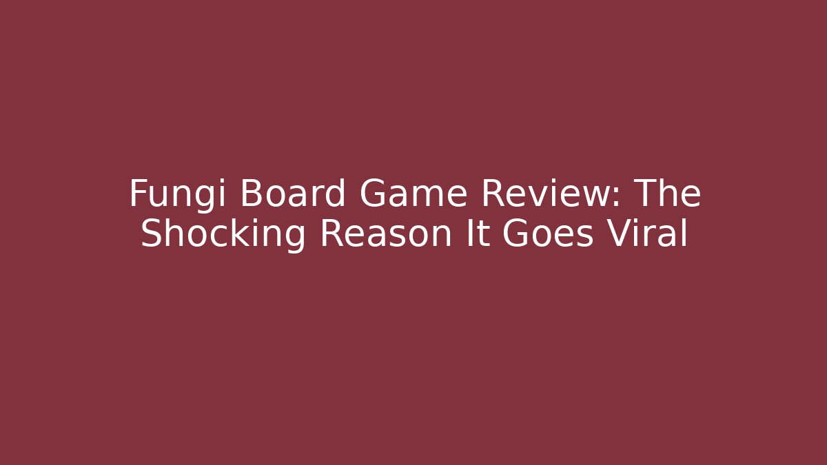 Fungi Board Game Review: The Shocking Reason It Goes Viral