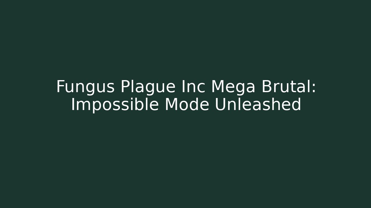 Fungus Plague Inc Mega Brutal: Impossible Mode Unleashed - Critter Realm