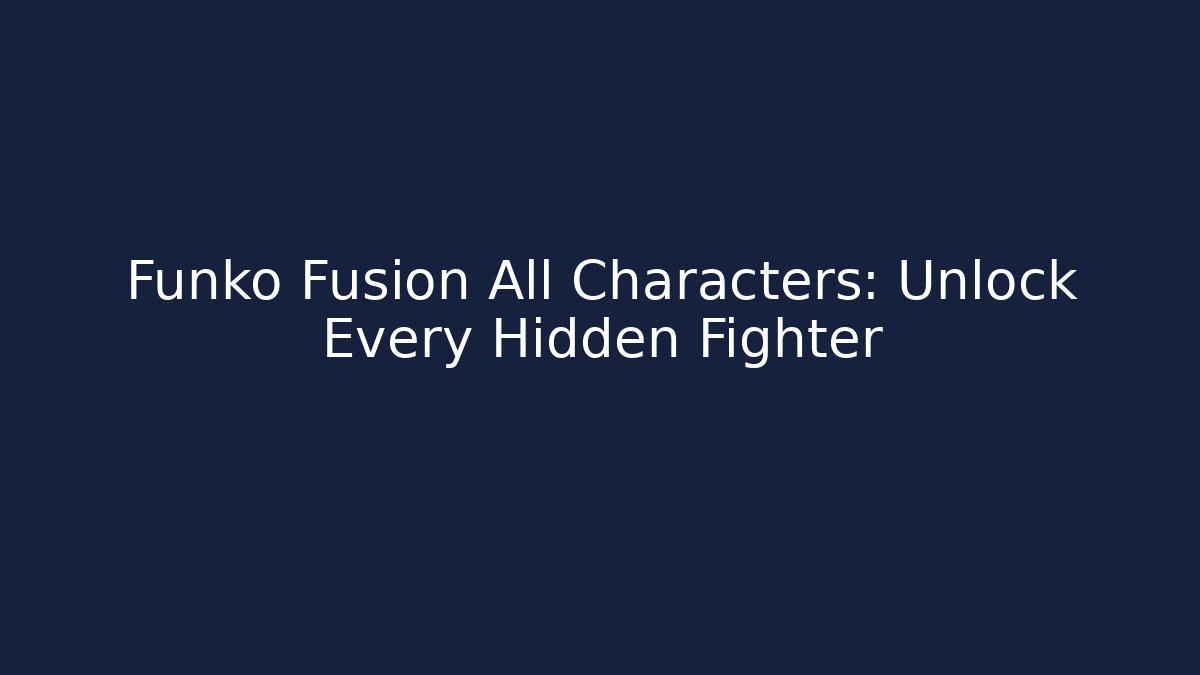 Funko Fusion All Characters: Unlock Every Hidden Fighter