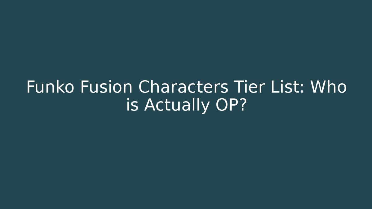Funko Fusion Characters Tier List: Who is Actually OP?