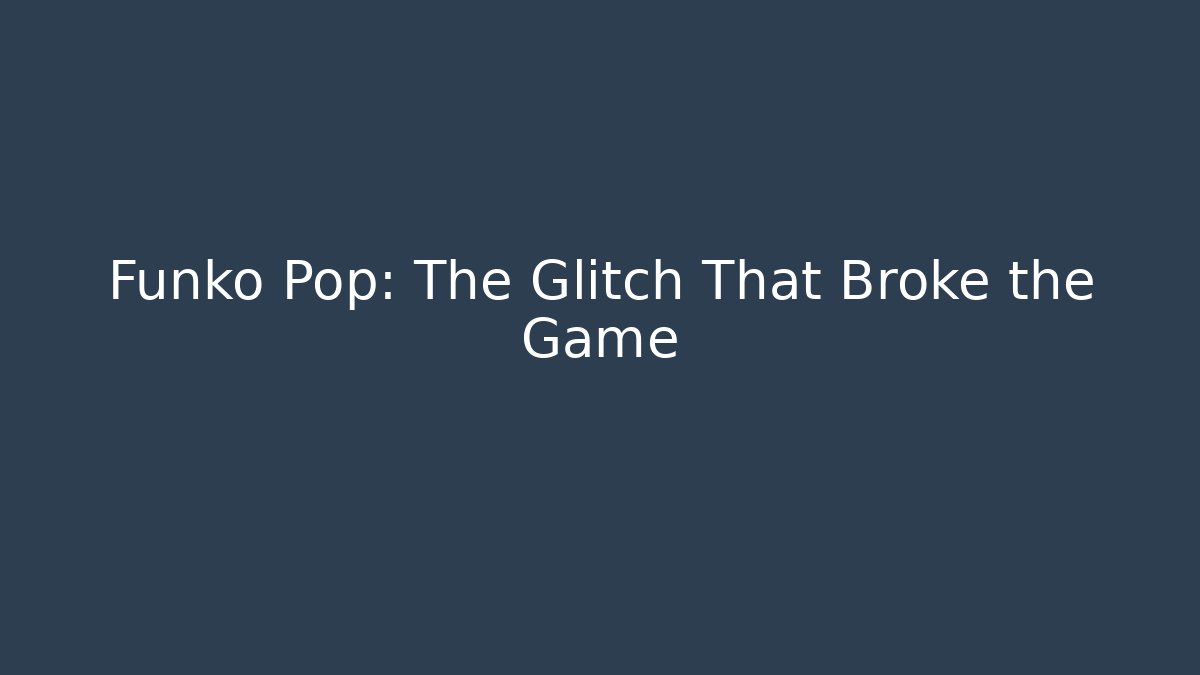 Funko Pop: The Glitch That Broke the Game - Critter Realm