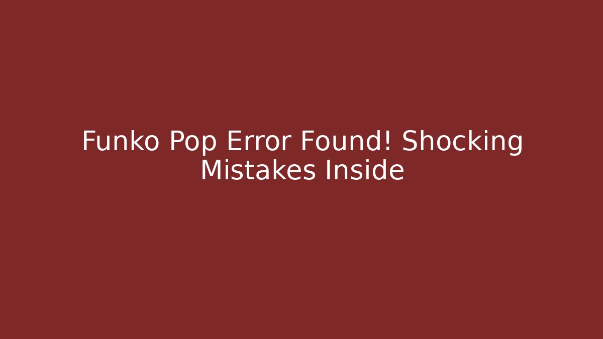 Funko Pop Error Found! Shocking Mistakes Inside - Critter Realm