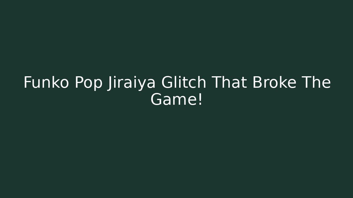 Funko Pop Jiraiya Glitch That Broke The Game!