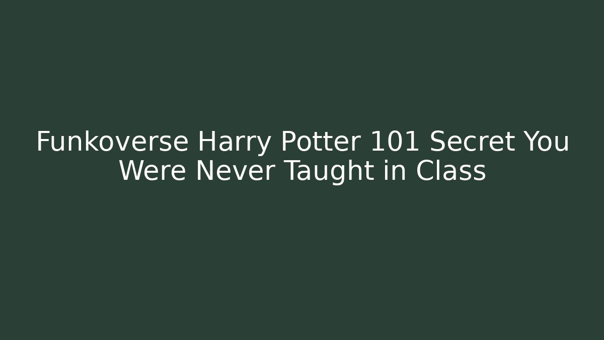 Funkoverse Harry Potter 101 Secret You Were Never Taught in Class