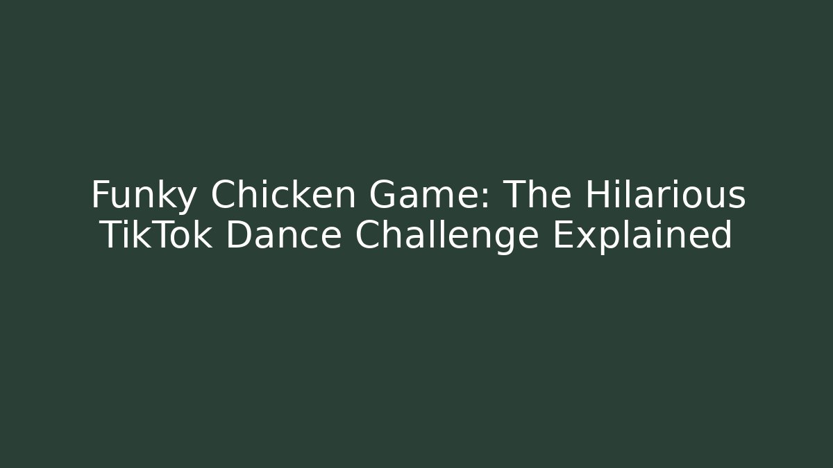Funky Chicken Game: The Hilarious TikTok Dance Challenge Explained - Critter Realm