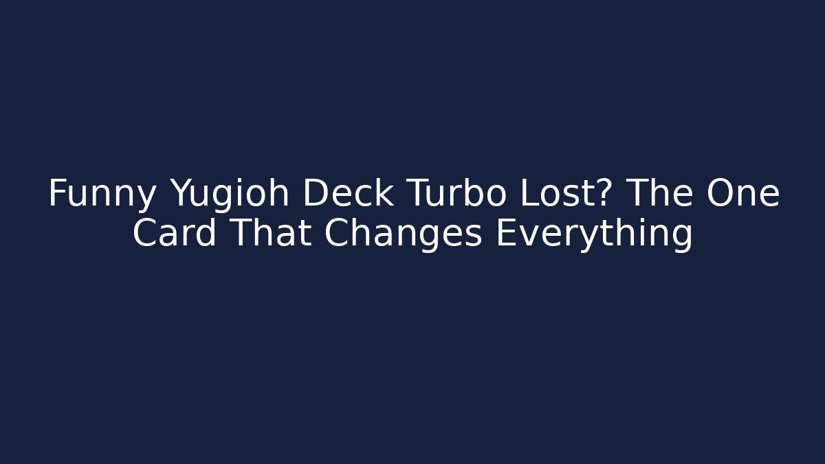 Funny Yugioh Deck Turbo Lost? The One Card That Changes Everything - Critter Realm