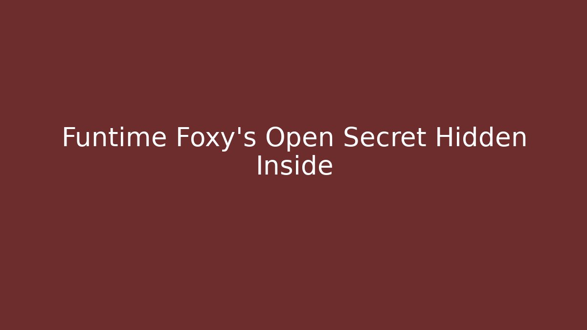 Funtime Foxy's Open Secret Hidden Inside