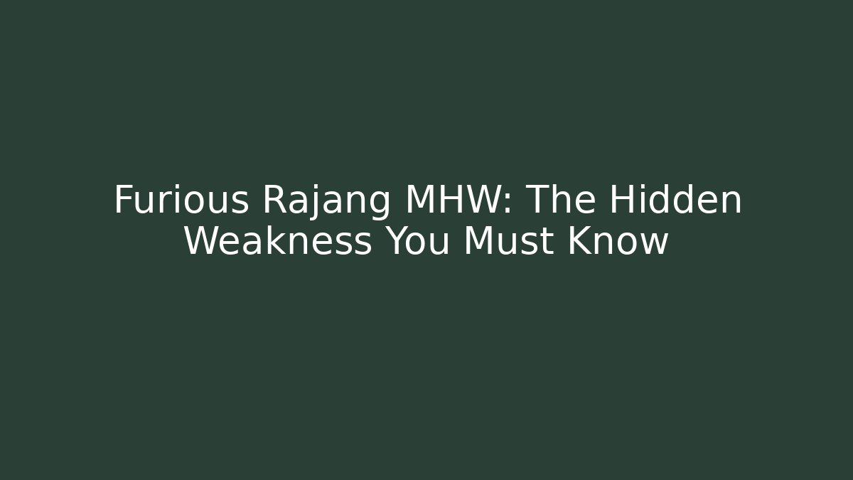Furious Rajang MHW: The Hidden Weakness You Must Know