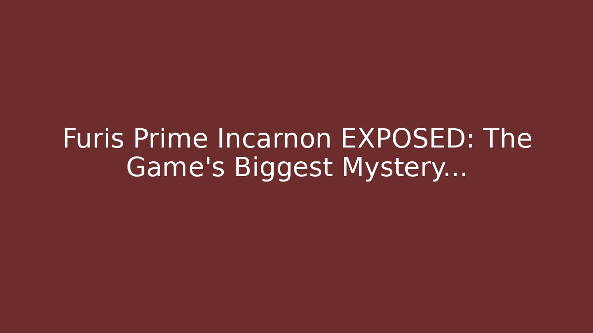 Furis Prime Incarnon EXPOSED: The Game's Biggest Mystery...