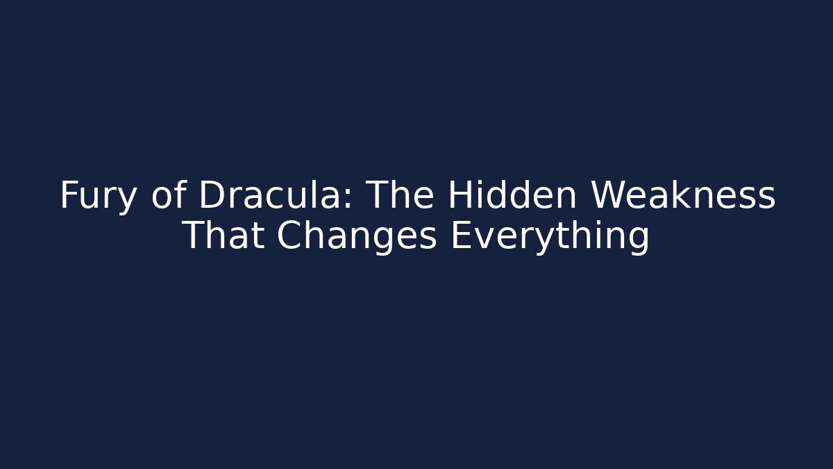 Fury of Dracula: The Hidden Weakness That Changes Everything